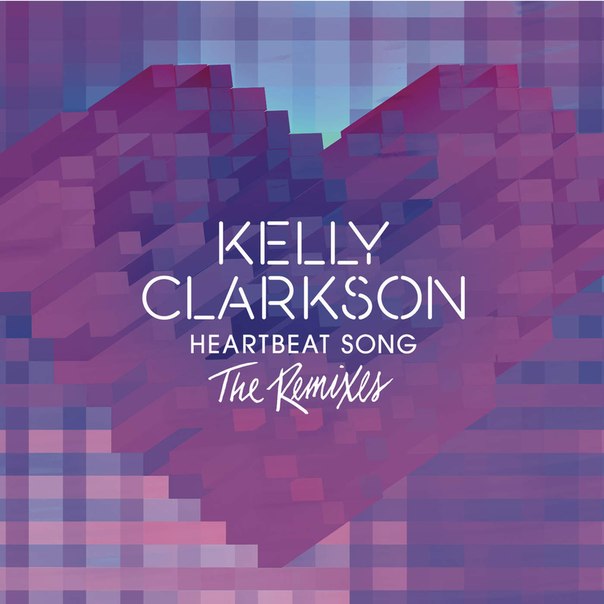Kelly Clarkson – Heartbeat Song (The Remixes)