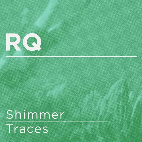 RQ – Shimmer / Traces