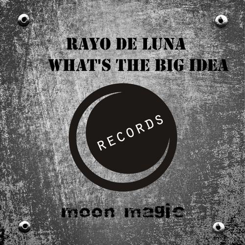 Rayo de Luna – What’s The Big Idea EP
