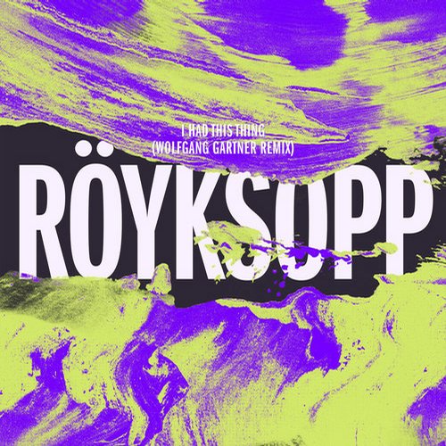 Royksopp – I Had This Thing (Wolfgang Gartner Remix)