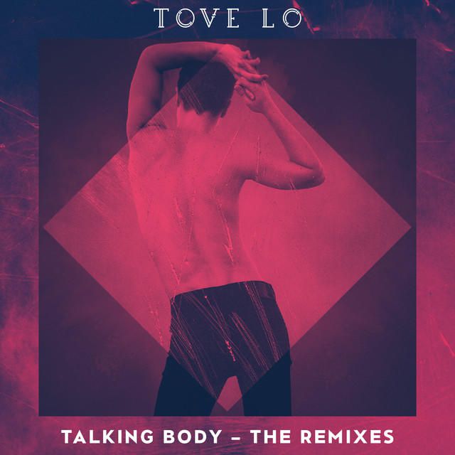 Tove Lo – Talking Body (The Remixes)