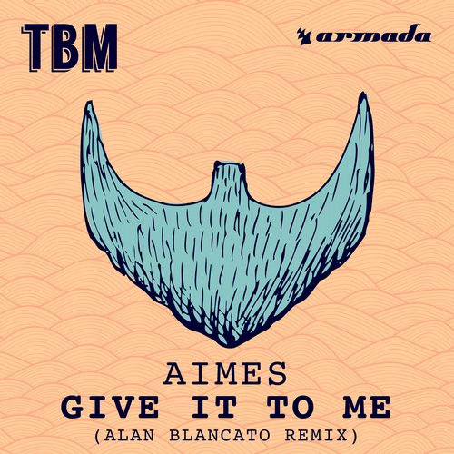 AIMES – Give It To Me (Alan Blancato Remix)