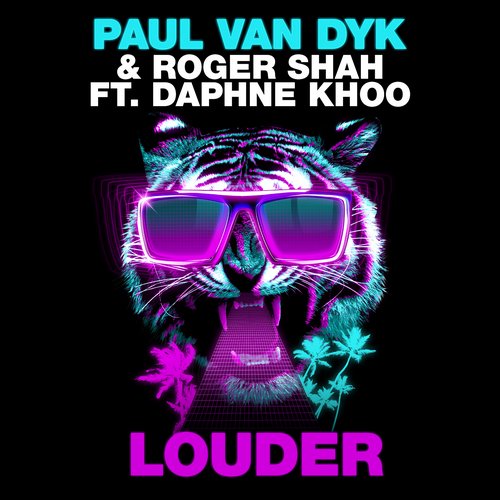 Paul van Dyk & Roger Shah Feat. Daphne Khoo – Louder