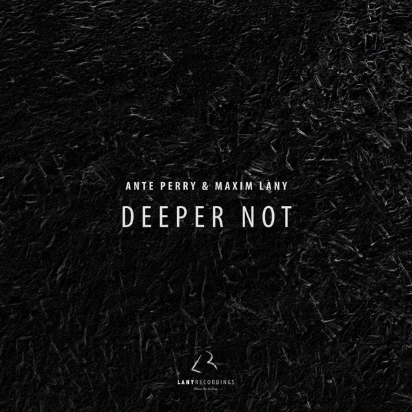Ante Perry, Maxim Lany – Deeper Not