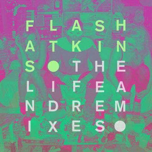Flash Atkins – The Life & Remixes
