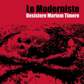 Le Moderniste – Desistere Mortem Timere
