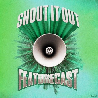 Featurecast – Shout It Out