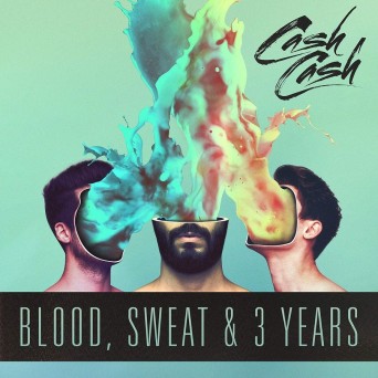 Cash Cash – Blood, Sweat & 3 Years