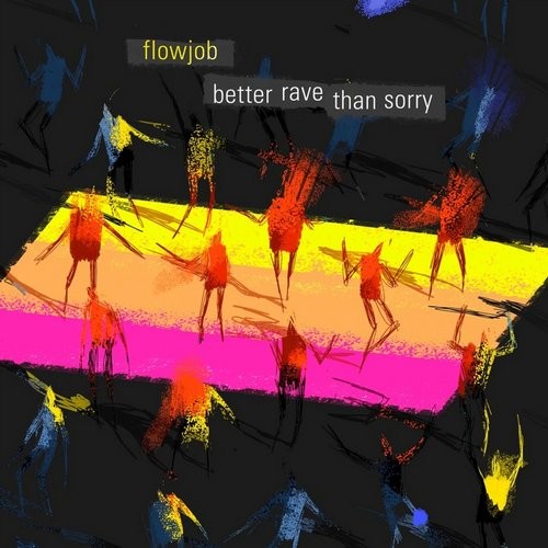 Flowjob – Better Rave Than Sorry