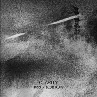 Clarity – Fog / Blue Ruin