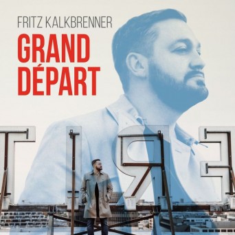 Fritz Kalkbrenner – Grand Depart + Bonus Versions