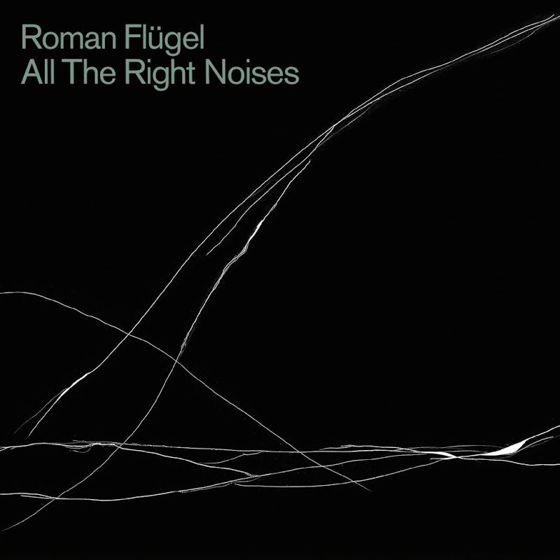 Roman Flugel – All The Right Noises