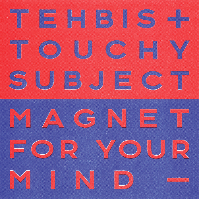 Tehbis x Touchy Subject – Magnet for Your Mind