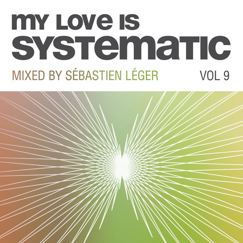 Sebastien Leger – My Love Is Systematic Vol 9