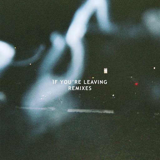 Le Youth feat. Sydnie – If You’re Leaving (Remixes)