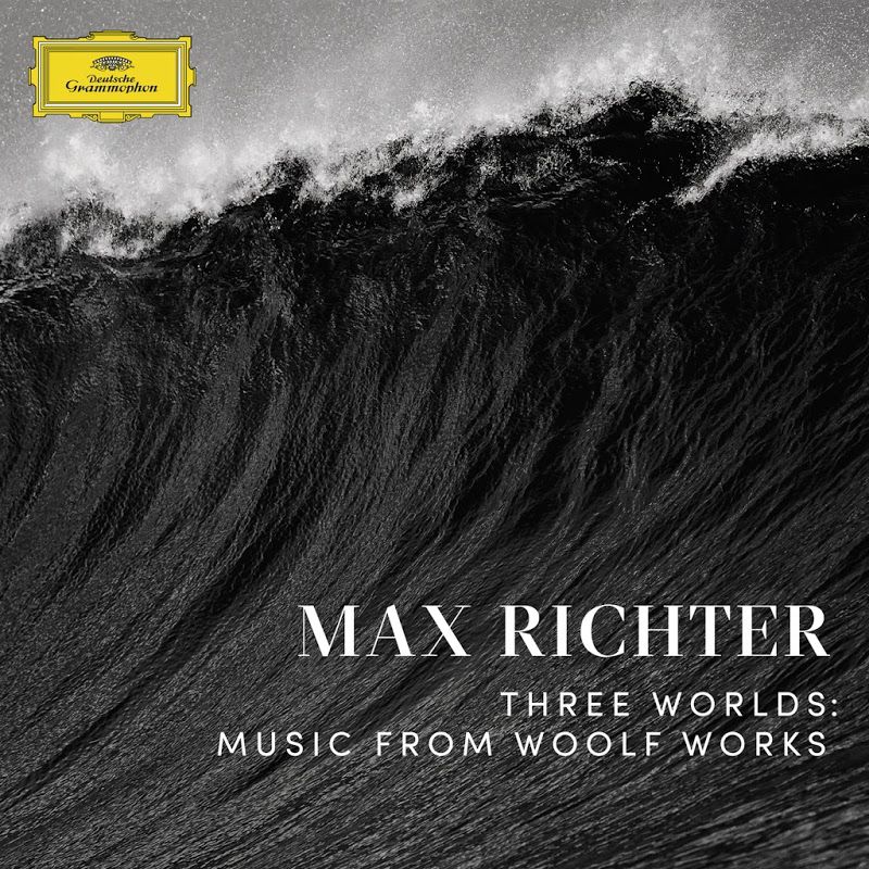 Max Richter – Three Worlds: Music from Woolf Works