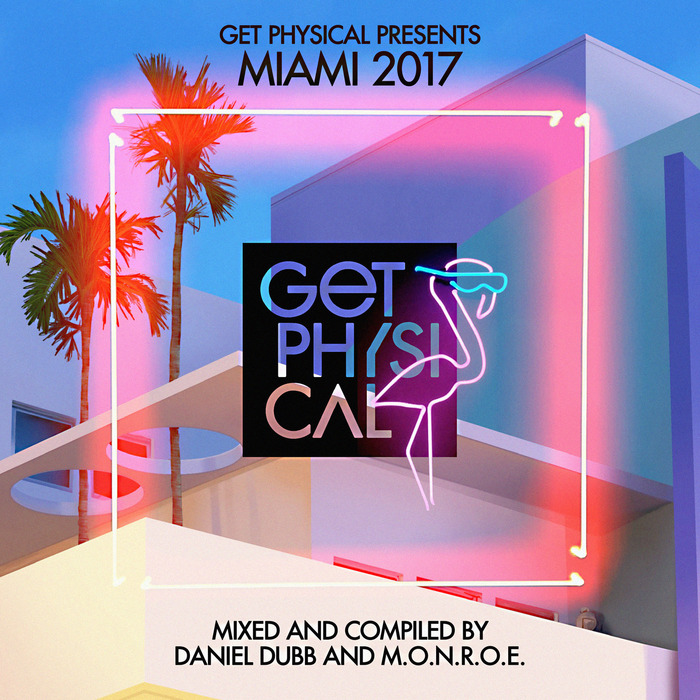 Daniel Dubb & M.O.N.R.O.E – Get Physical Presents Miami 2017