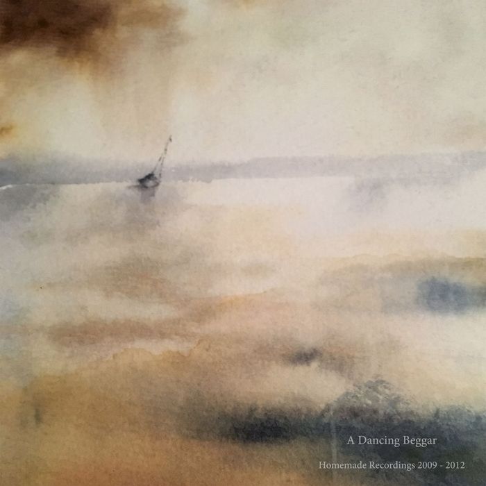 A Dancing Beggar – Homemade Recordings 2009 – 2012