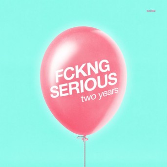 Fckng Serious – Two Years