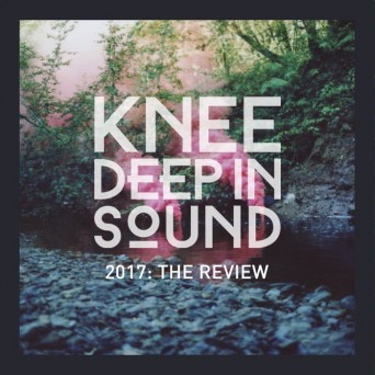 Knee Deep In Sound: 2017/The Review