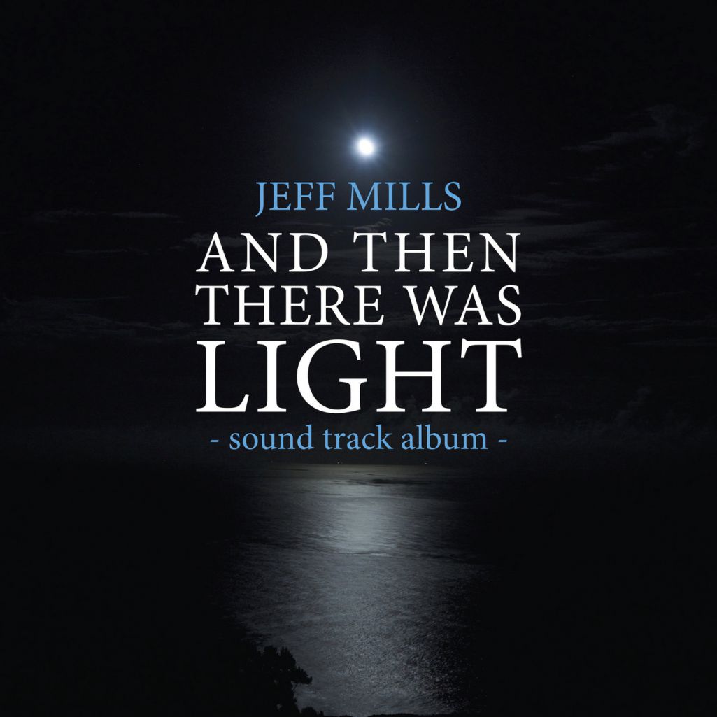 Jeff Mills – And Then There Was Light