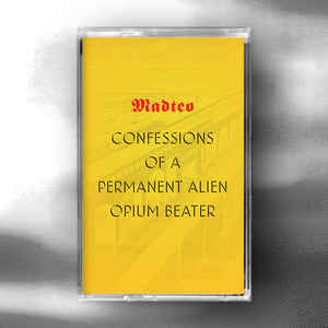Madteo – Confessions of a Permanent Alien Opium Beater