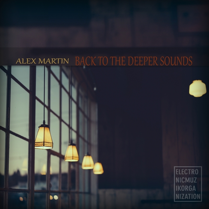 Alex Martin – Back To The Deeper Sounds