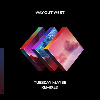 Way Out West – Tuesday Maybe (Remixed)