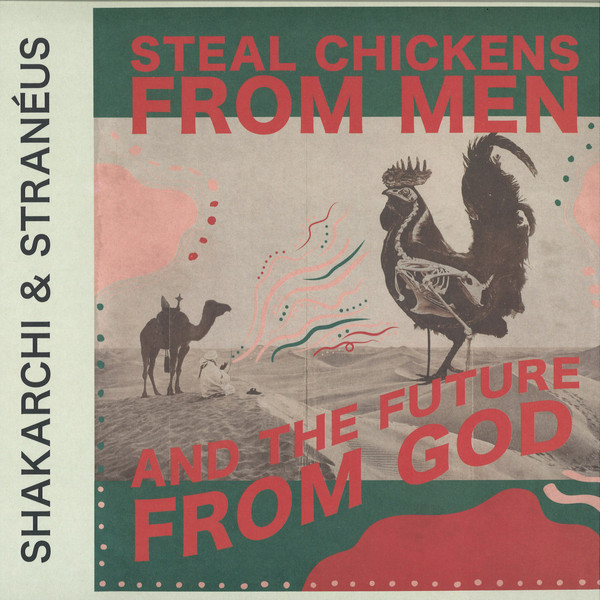 Shakarchi & Stranéus – Steal Chickens From Men And the Future From God