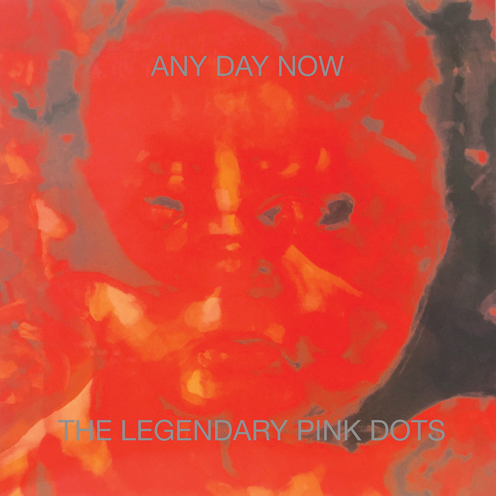The Legendary Pink Dots – Any Day Now (Remastered and Expanded Edition)