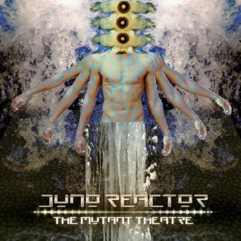 Juno Reactor – The Mutant Theatre