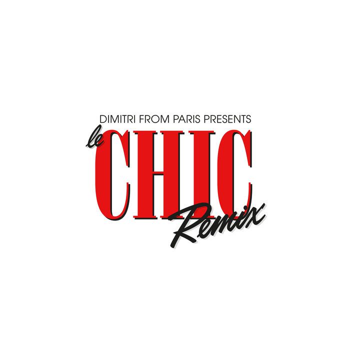 Chic – Dimitri From Paris Presents Le CHIC Remix