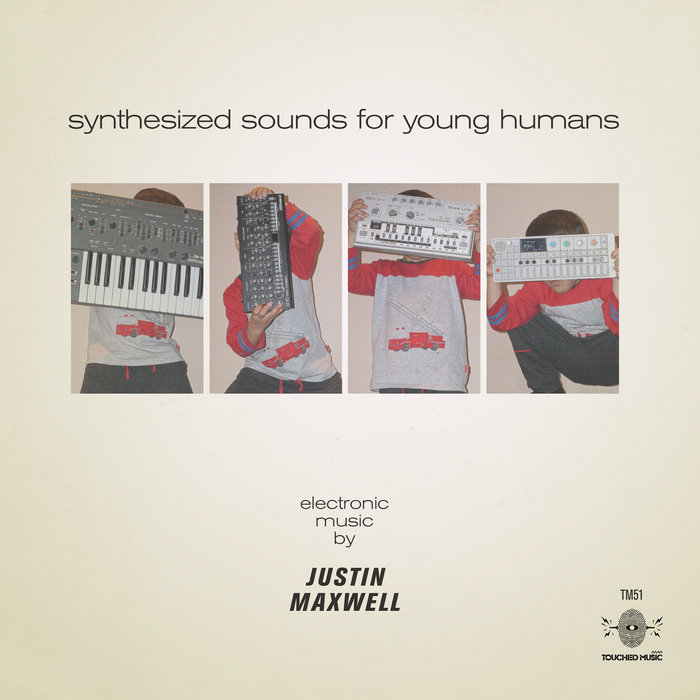 Justin Maxwell – Synthesized Sounds For Young Humans