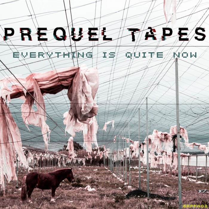 Prequel Tapes – Everything Is Quite Now