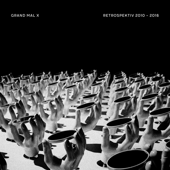 Grand Mal X – Retrospektiv 2010 – 2016