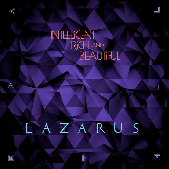 Intelligent Rich and Beautiful – Lazarus