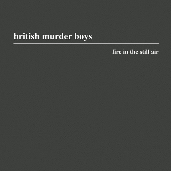 British Murder Boys – Fire In The Still Air