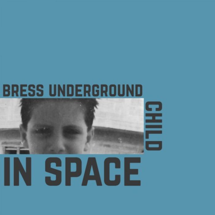 Bress Underground – Child in Space