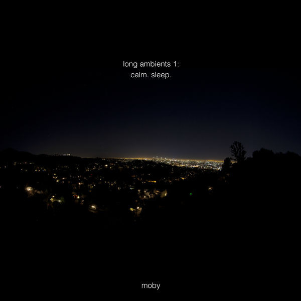 Moby ‎– Long Ambients 1: Calm. Sleep.