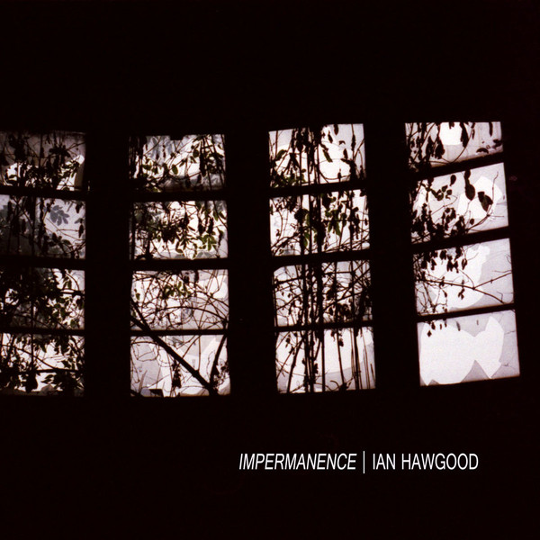 Ian Hawgood – Impermanence