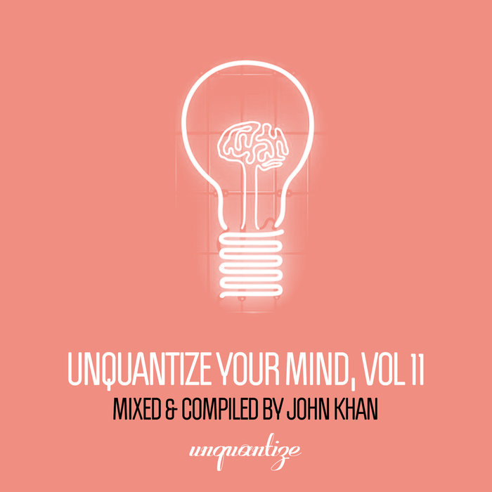VA – Unquantize Your Mind Vol. 11 – Compiled & Mixed by John Khan