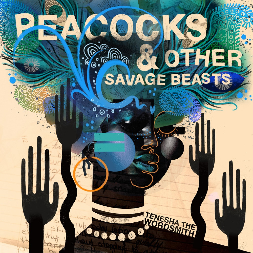 Tenesha The Wordsmith – Peacocks & Other Savage Beasts