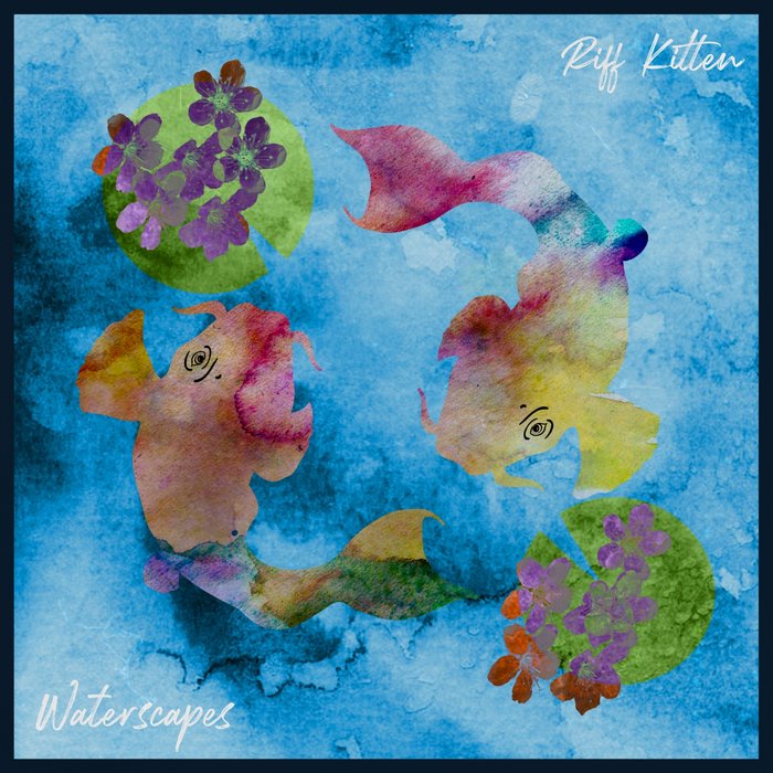 Riff Kitten – Waterscapes