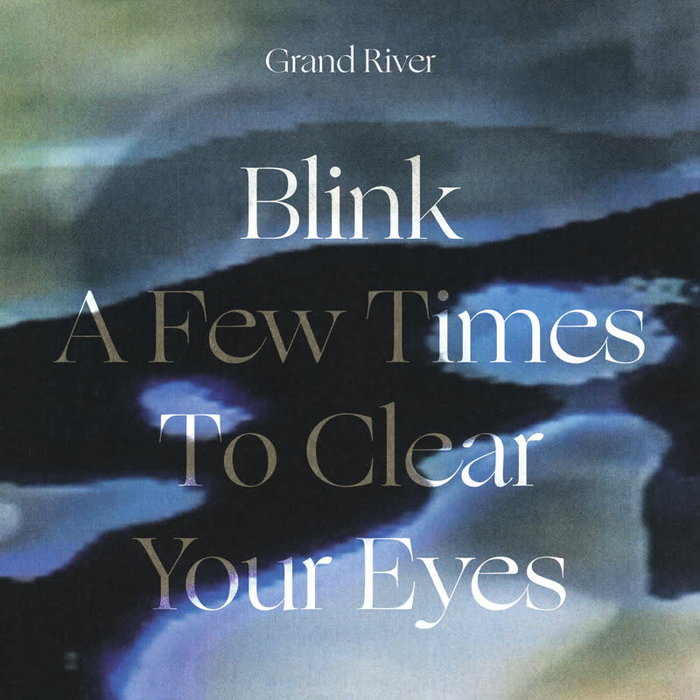 Grand River – Blink a Few Times to Clear Your Eyes