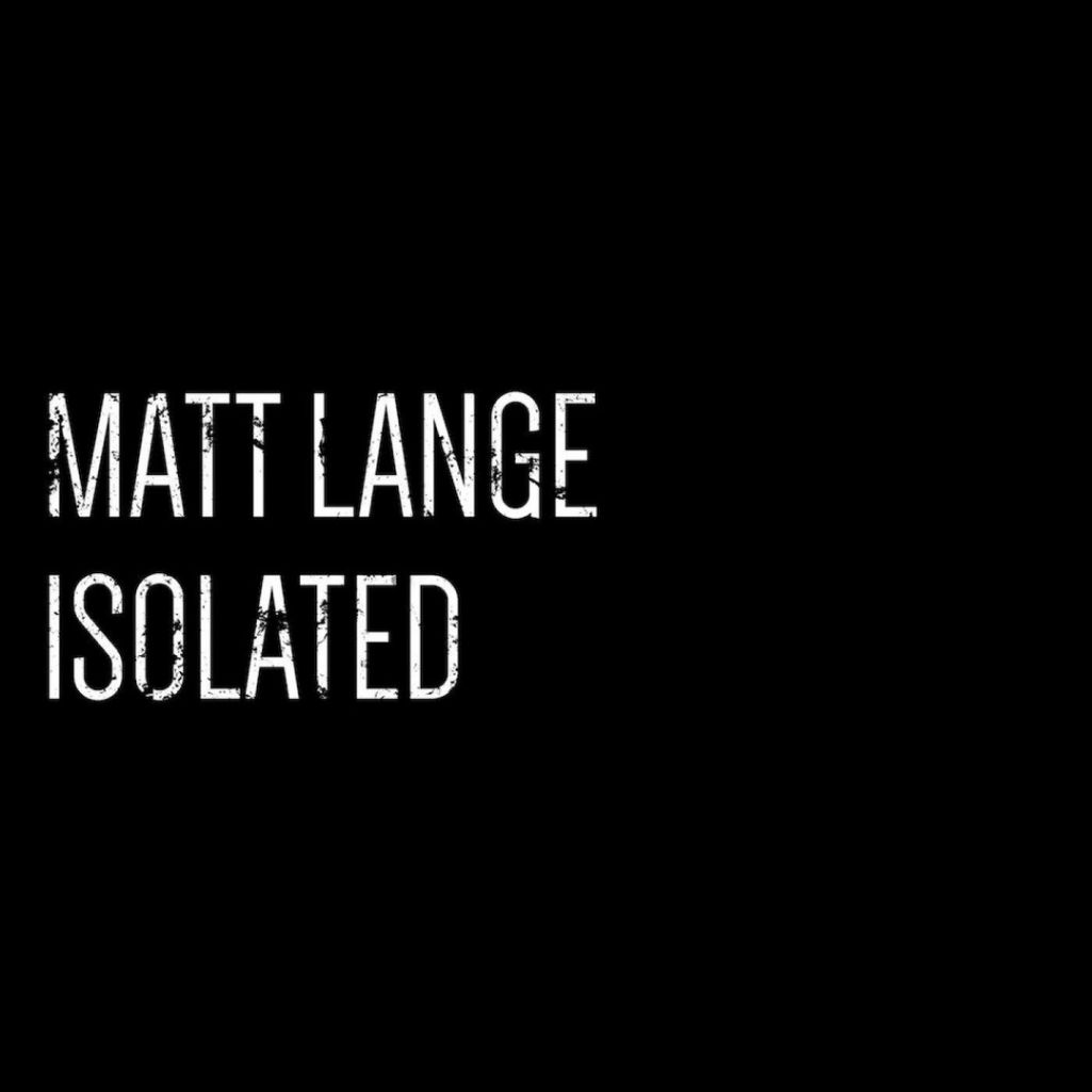 Matt Lange – Isolated
