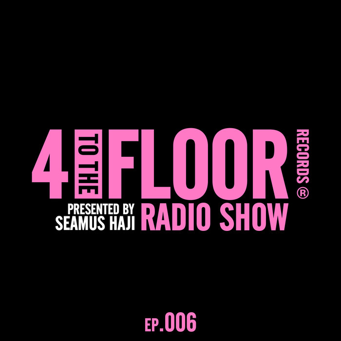 VA – 4 To The Floor Radio Episode 006 (presented by Seamus Haji) (DJ Mix)