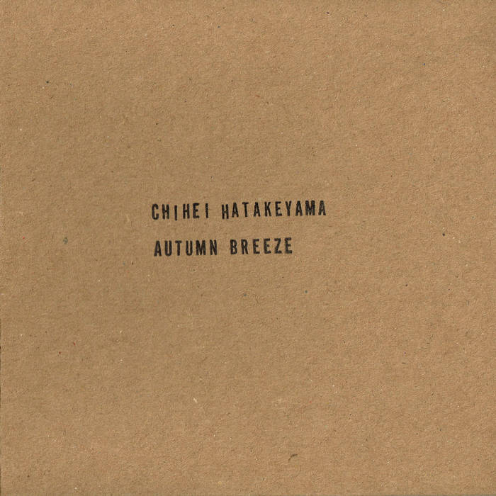Chihei Hatakeyama – Autumn Breeze