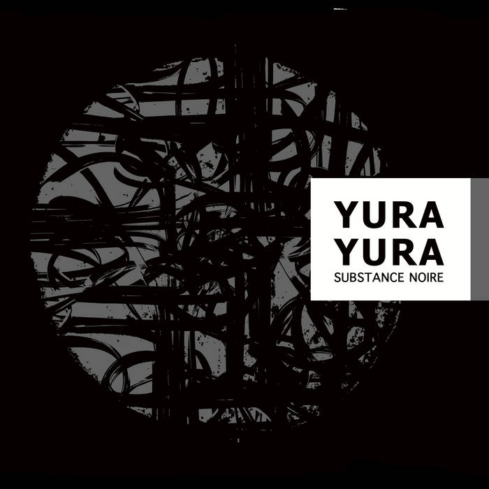 Yura Yura – Substance Noire