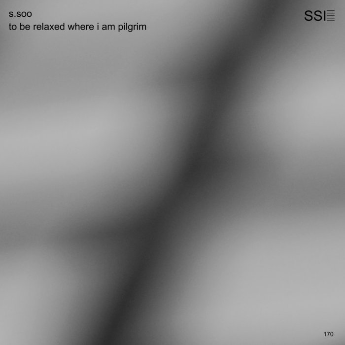 s.soo – To Be Relaxed Where I Am Pilgrim