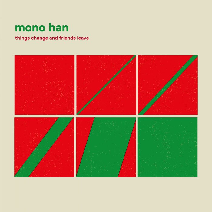 Mono Han – Things Change and Friends Leave